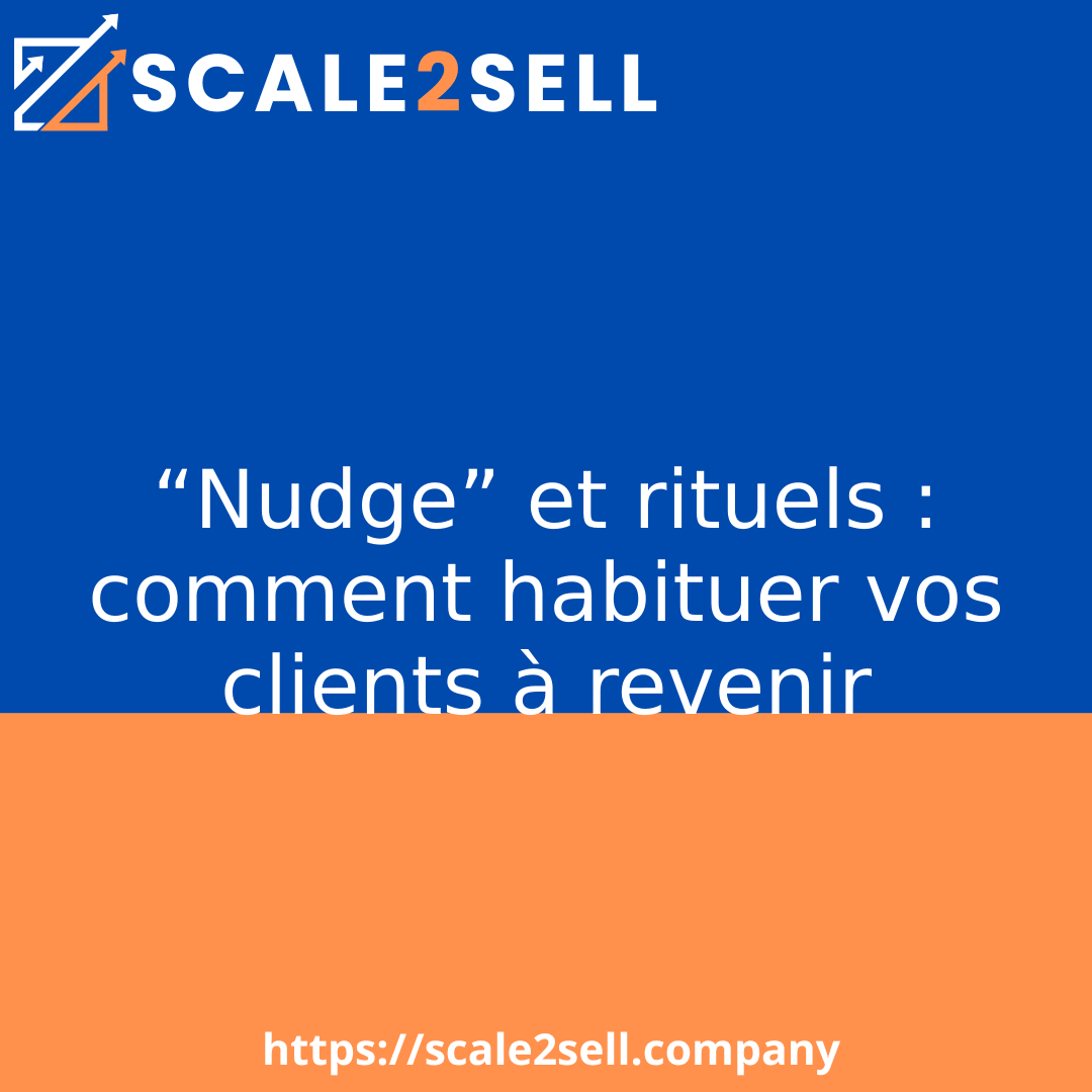 “Nudge” et rituels : comment habituer vos clients à revenir