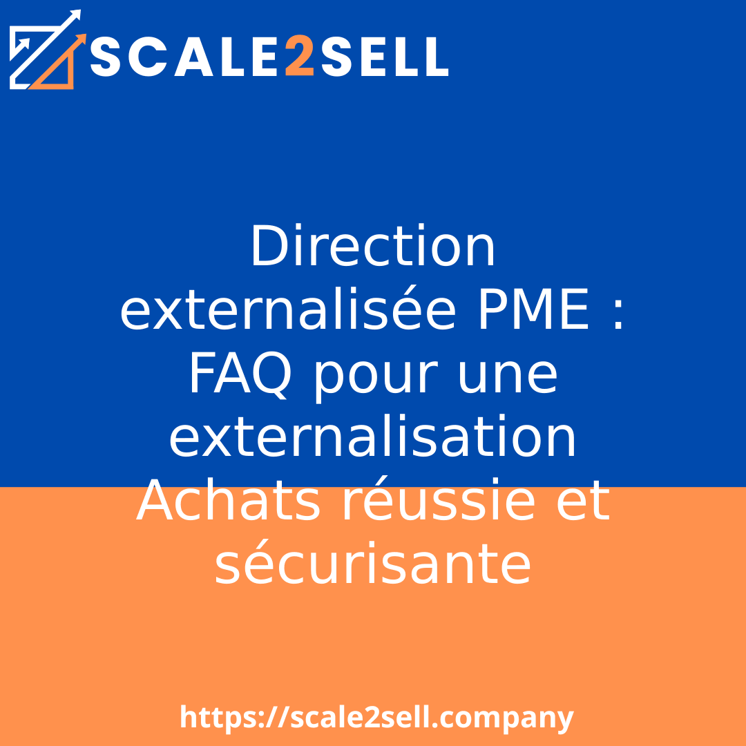 Direction externalisée PME : FAQ pour une externalisation Achats réussie et sécurisante