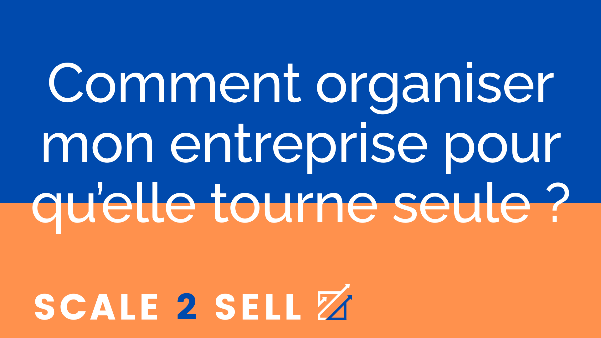 Comment organiser mon entreprise pour qu’elle tourne seule ? episode artwork