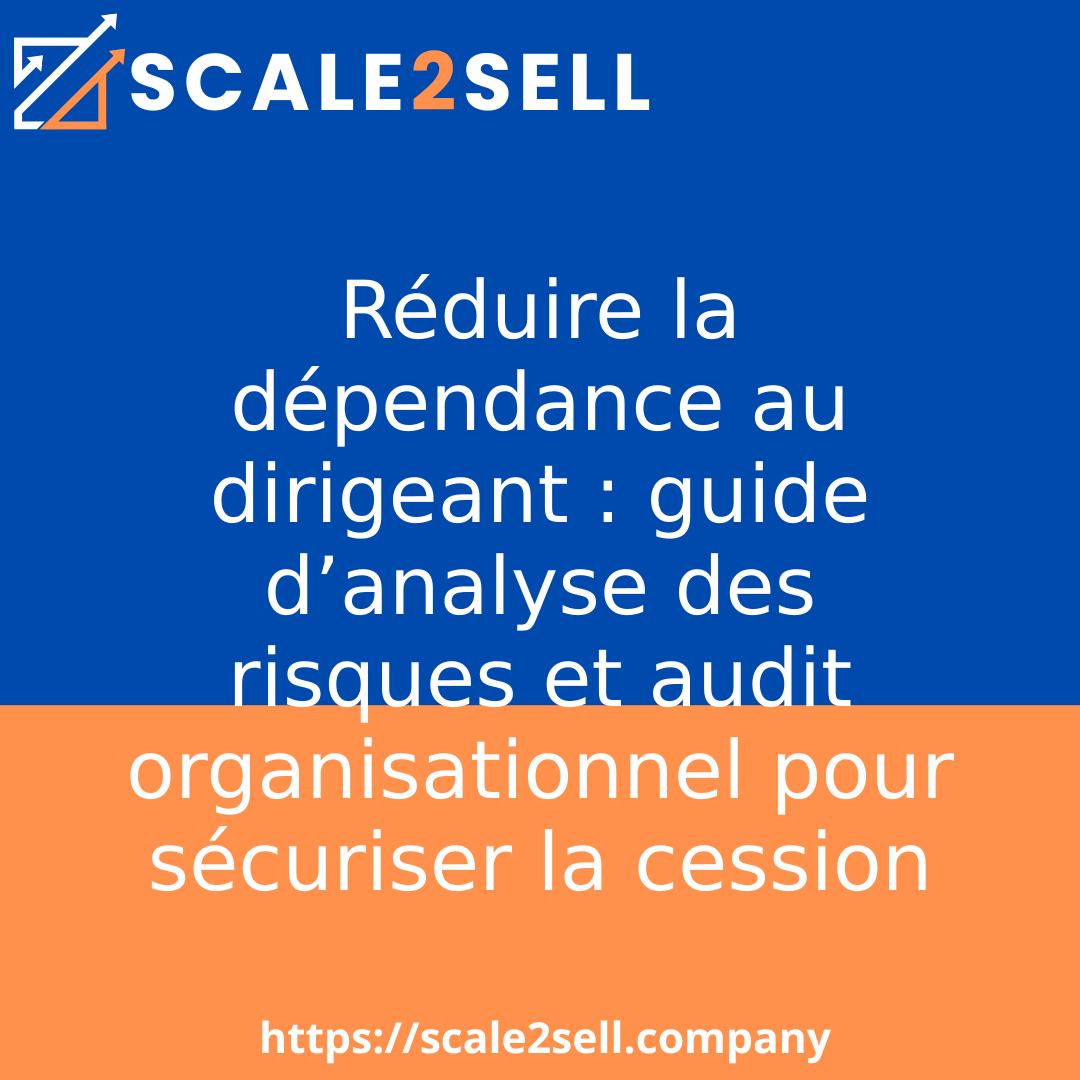 Réduire la dépendance au dirigeant : guide d’analyse des risques et audit organisationnel pour sécuriser la cession episode artwork