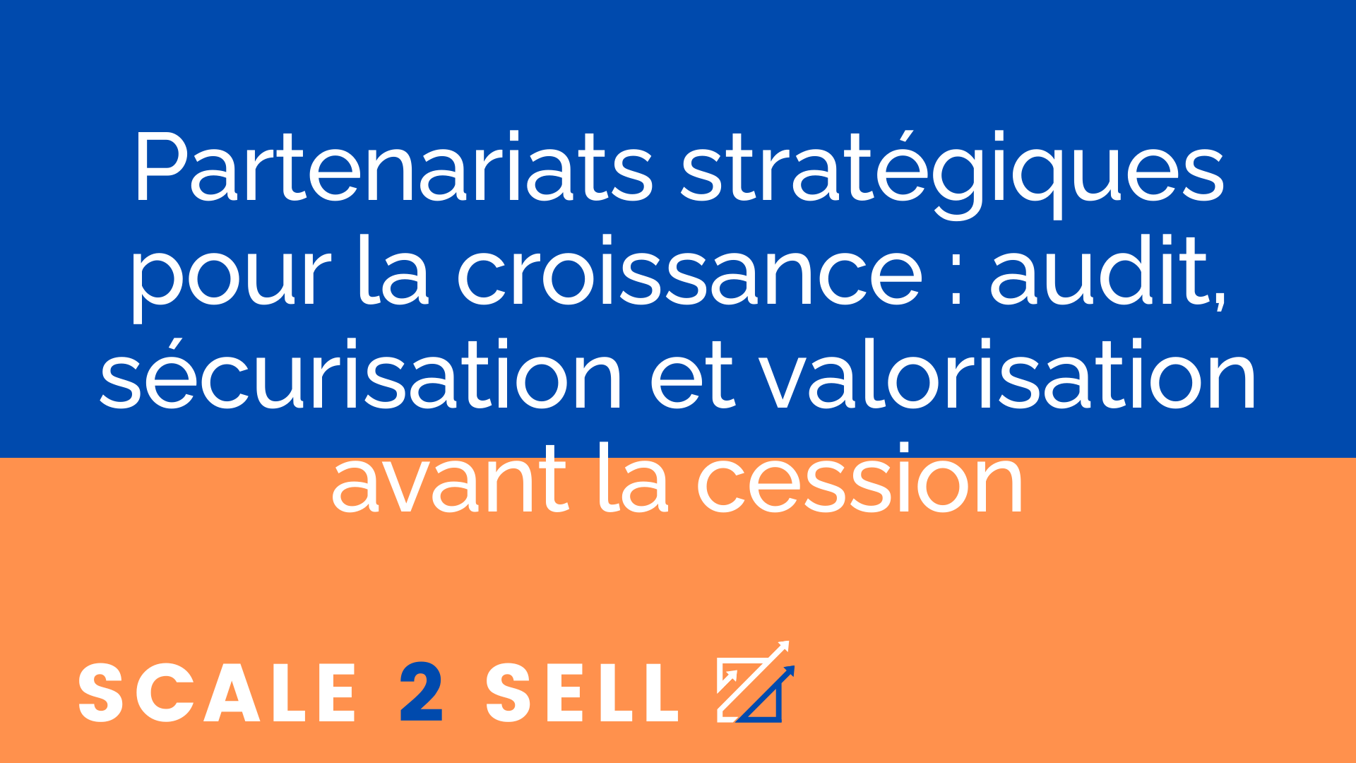 Partenariats stratégiques pour la croissance : audit, sécurisation et valorisation avant la cession episode artwork