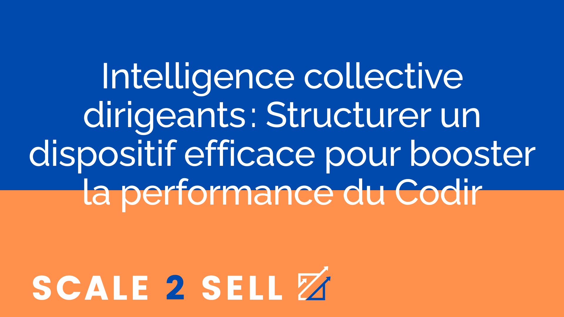 Intelligence collective dirigeants : Structurer un dispositif efficace pour booster la performance du Codir episode artwork