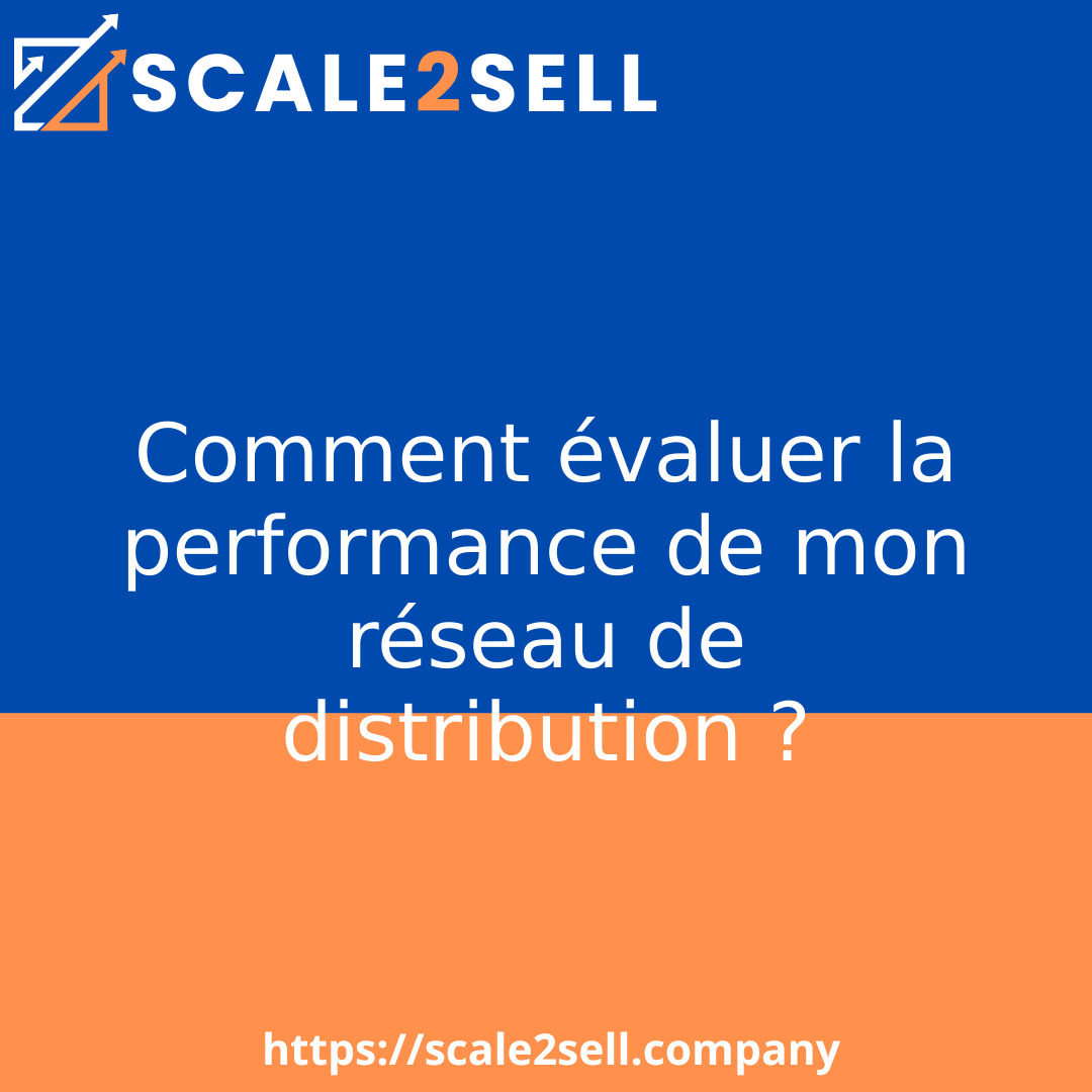 Comment évaluer la performance de mon réseau de distribution ?