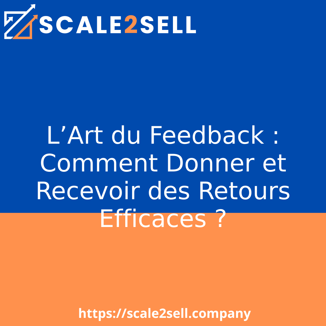 L’Art du Feedback : Comment Donner et Recevoir des Retours Efficaces ?