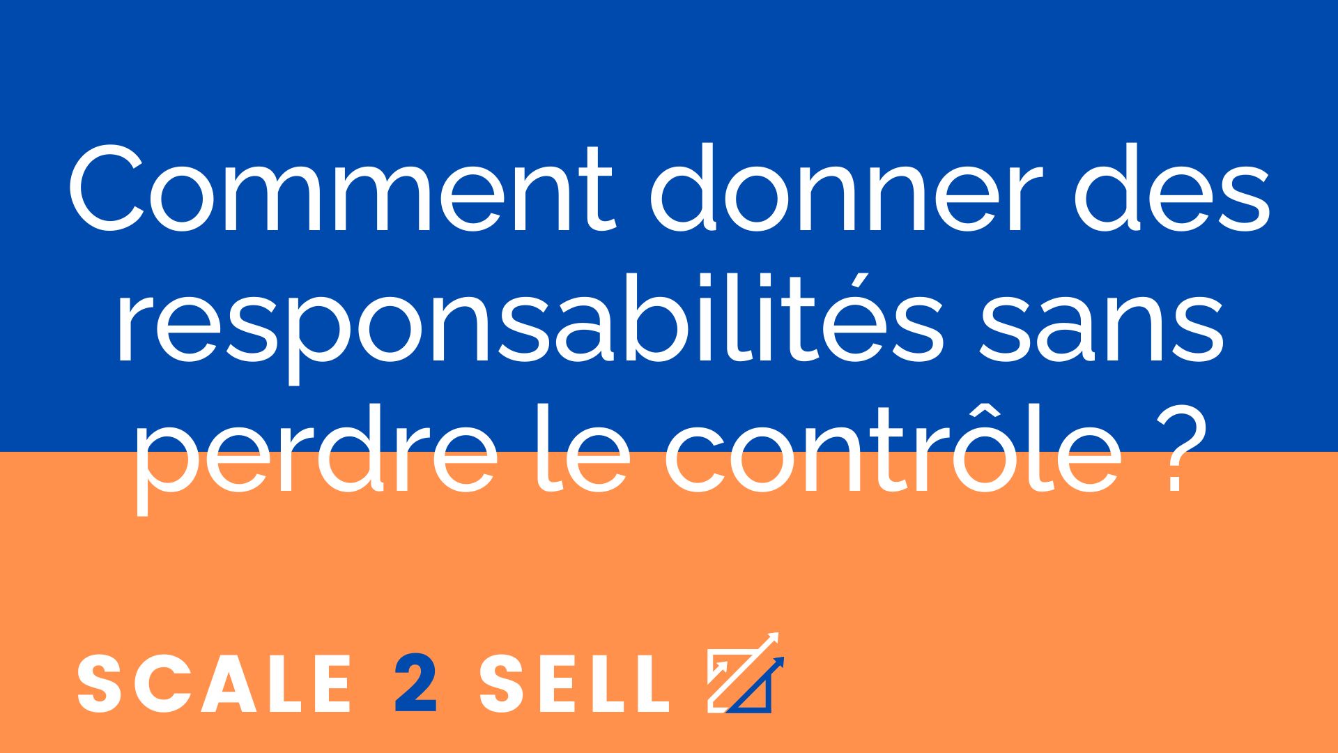 Comment donner des responsabilités sans perdre le contrôle ? episode artwork