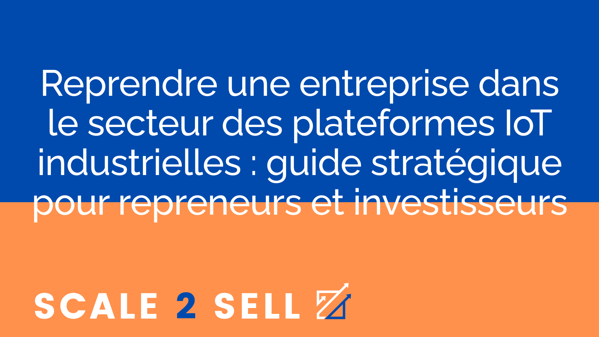 Reprendre une entreprise dans le secteur des plateformes IoT industrielles : guide stratégique pour repreneurs et investisseurs