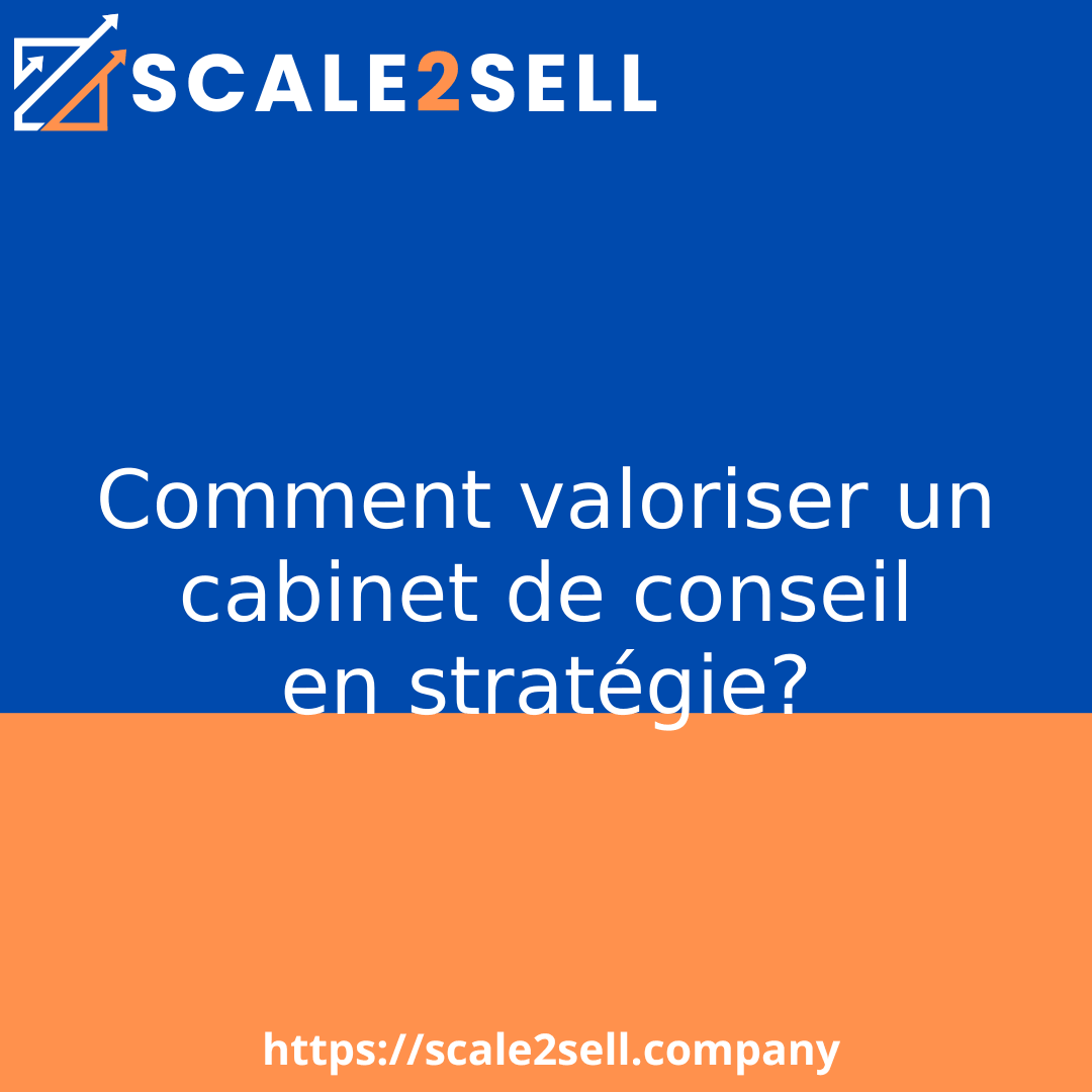 Comment valoriser un cabinet de conseil en stratégie?