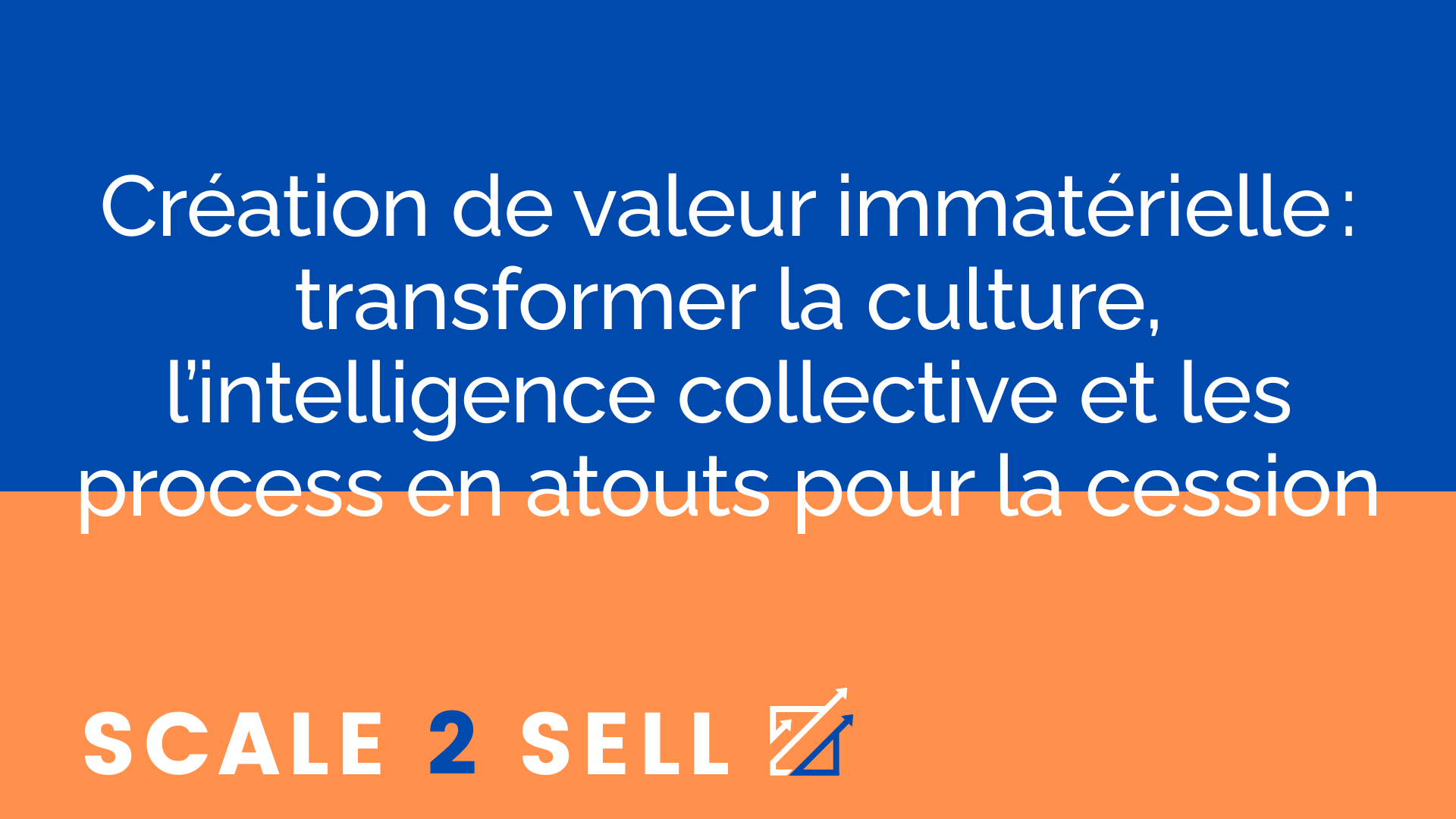 Création de valeur immatérielle : transformer la culture, l’intelligence collective et les process en atouts pour la cession episode artwork