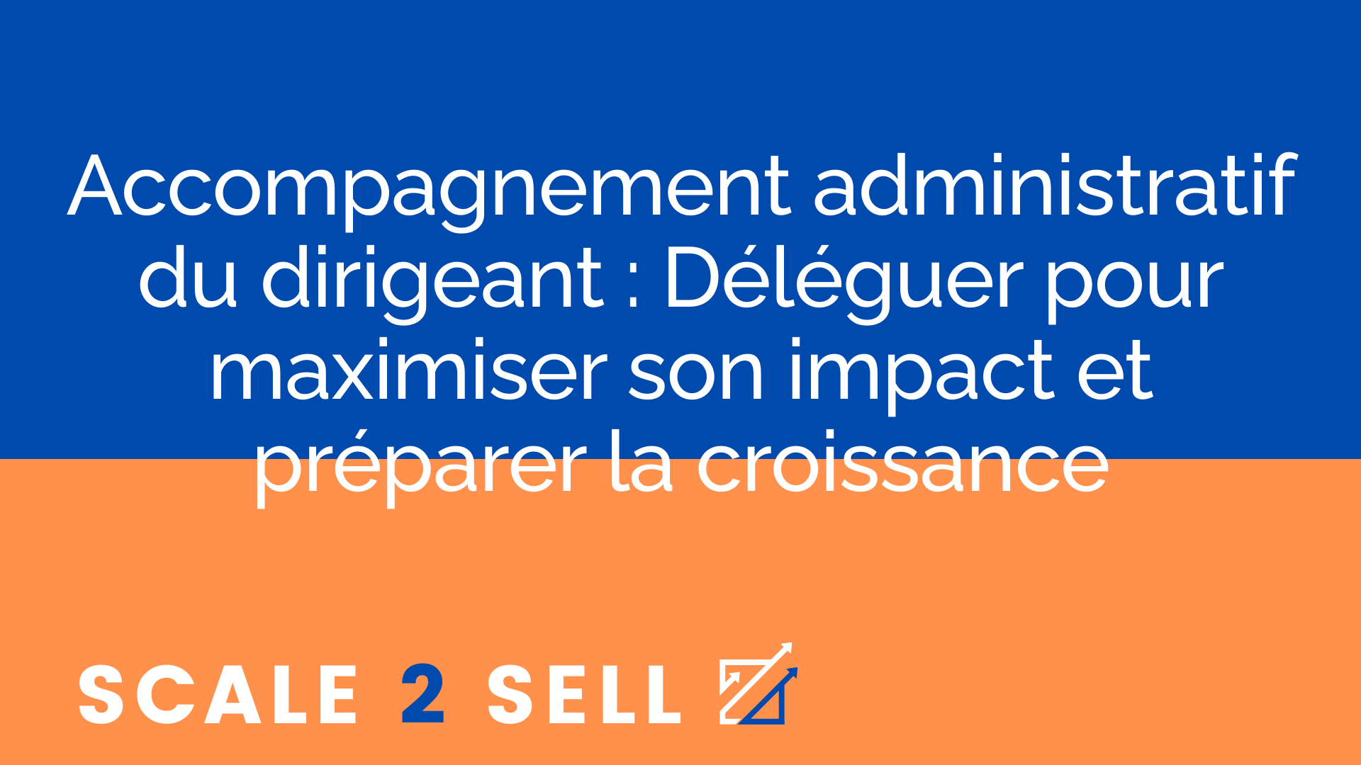 Accompagnement administratif du dirigeant : Déléguer pour maximiser son impact et préparer la croissance episode artwork