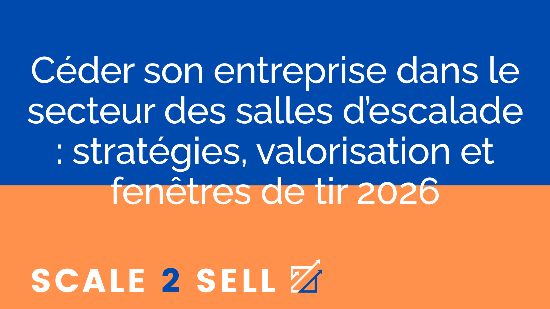Céder son entreprise dans le secteur des salles d’escalade : stratégies, valorisation et fenêtres de tir 2026 episode artwork