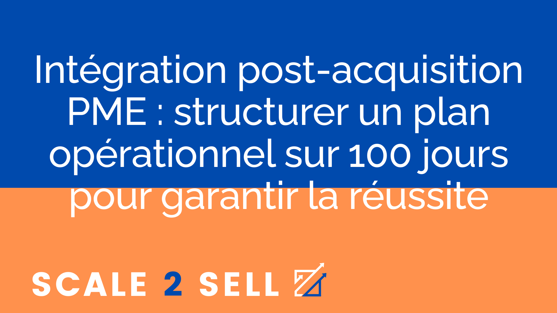 Intégration post-acquisition PME : structurer un plan opérationnel sur 100 jours pour garantir la réussite episode artwork