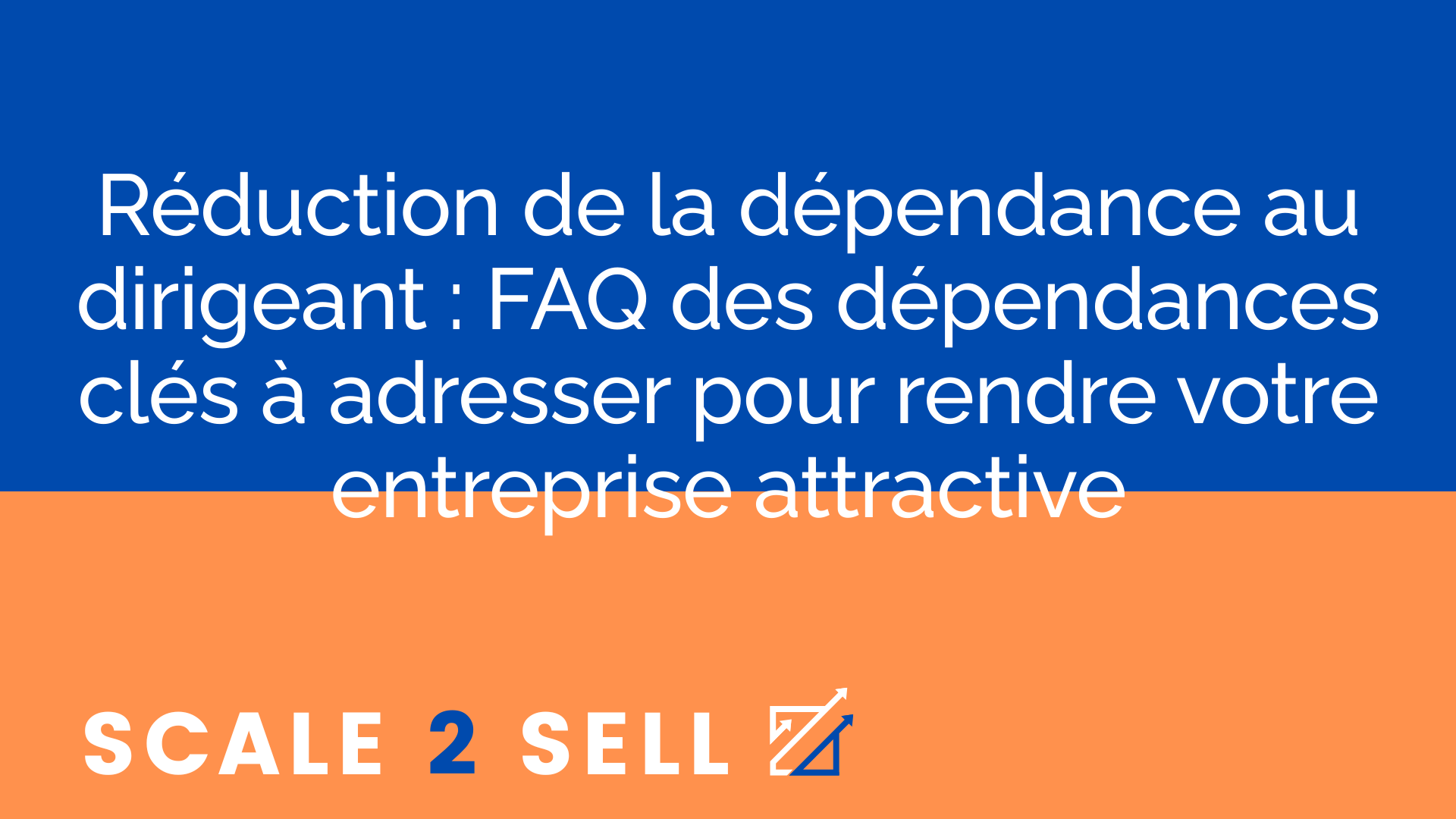 Réduction de la dépendance au dirigeant : FAQ des dépendances clés à adresser pour rendre votre entreprise attractive episode artwork