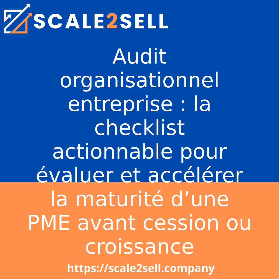Audit organisationnel entreprise : la checklist actionnable pour évaluer et accélérer la maturité d’une PME avant cession ou croissance