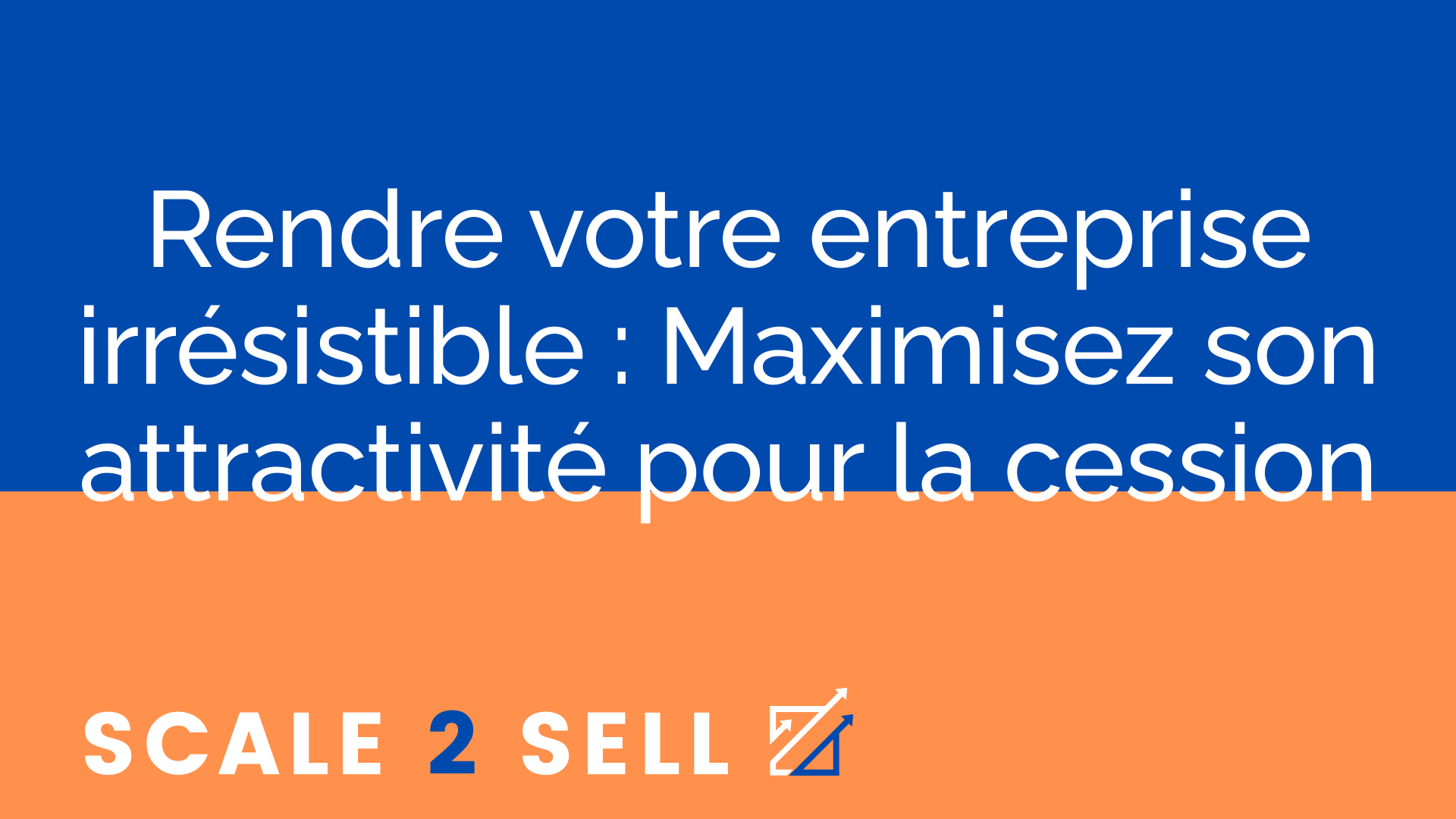 Rendre votre entreprise irrésistible : Maximisez son attractivité pour la cession episode artwork