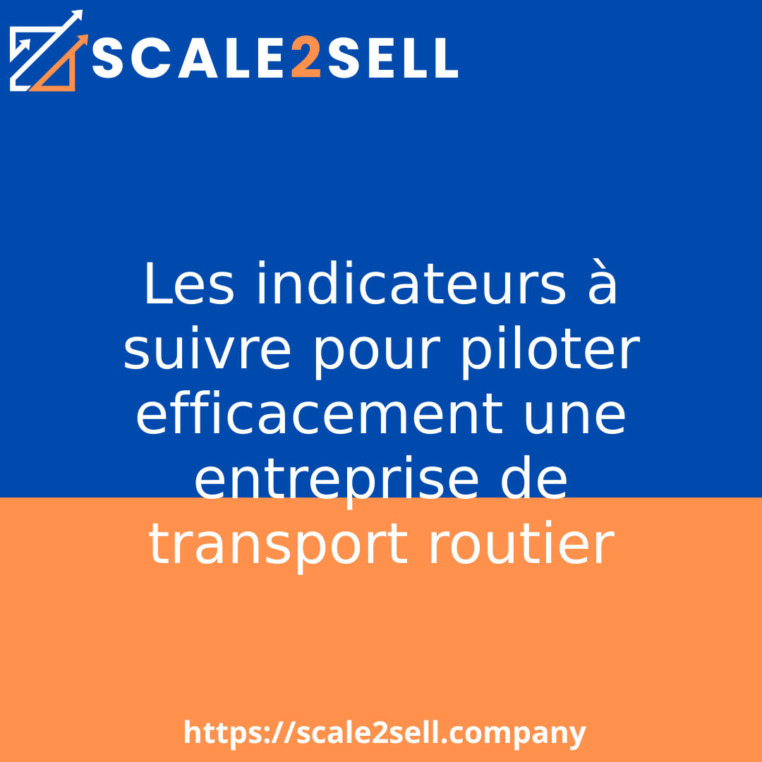 Les indicateurs à suivre pour piloter efficacement une entreprise de transport routier