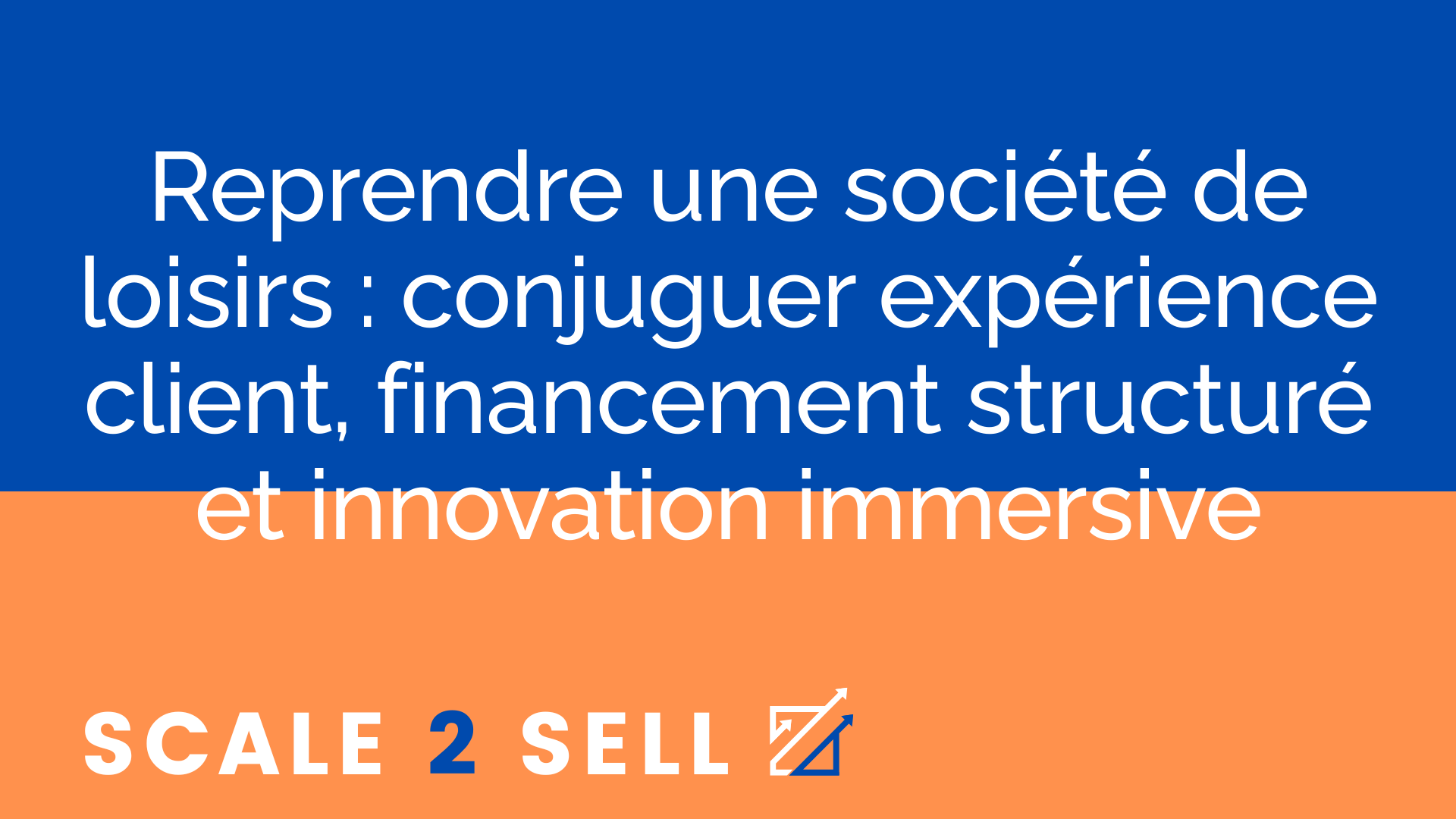 Reprendre une société de loisirs : conjuguer expérience client, financement structuré et innovation immersive episode artwork