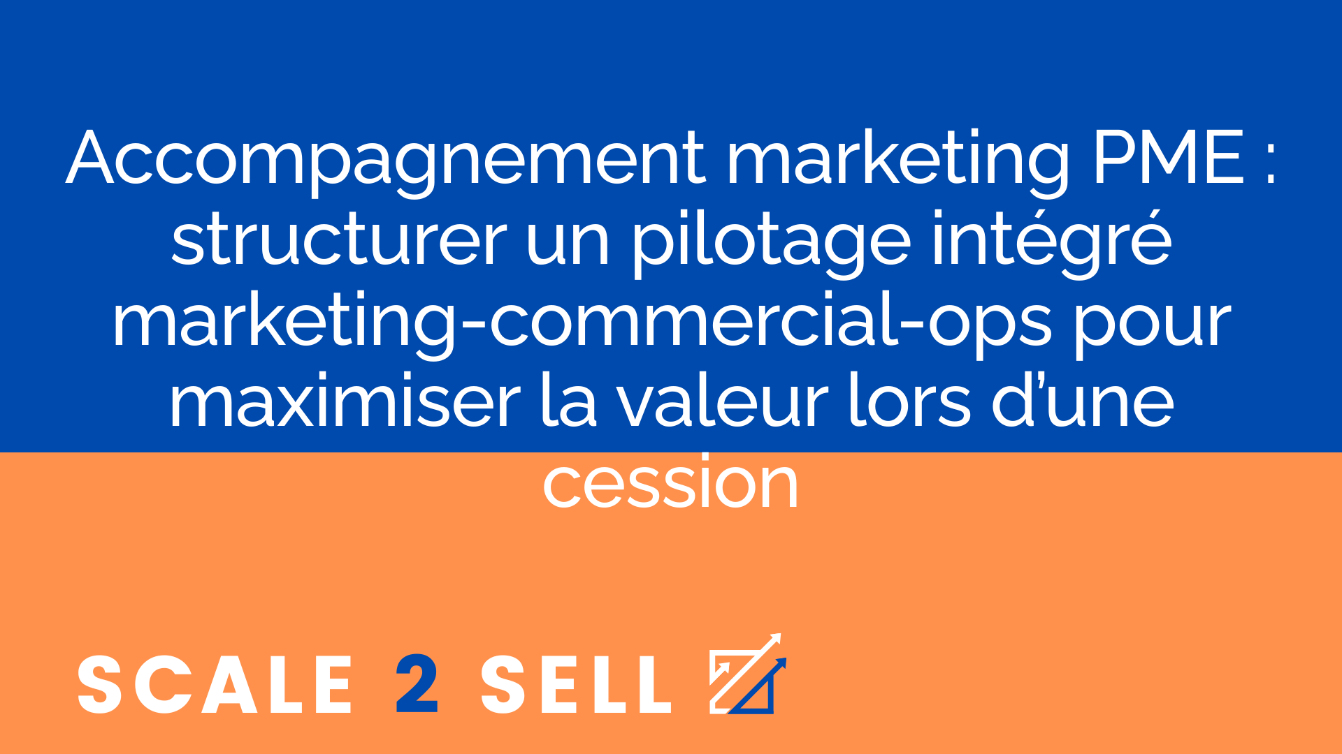 Accompagnement marketing PME : structurer un pilotage intégré marketing-commercial-ops pour maximiser la valeur lors d’une cession episode artwork