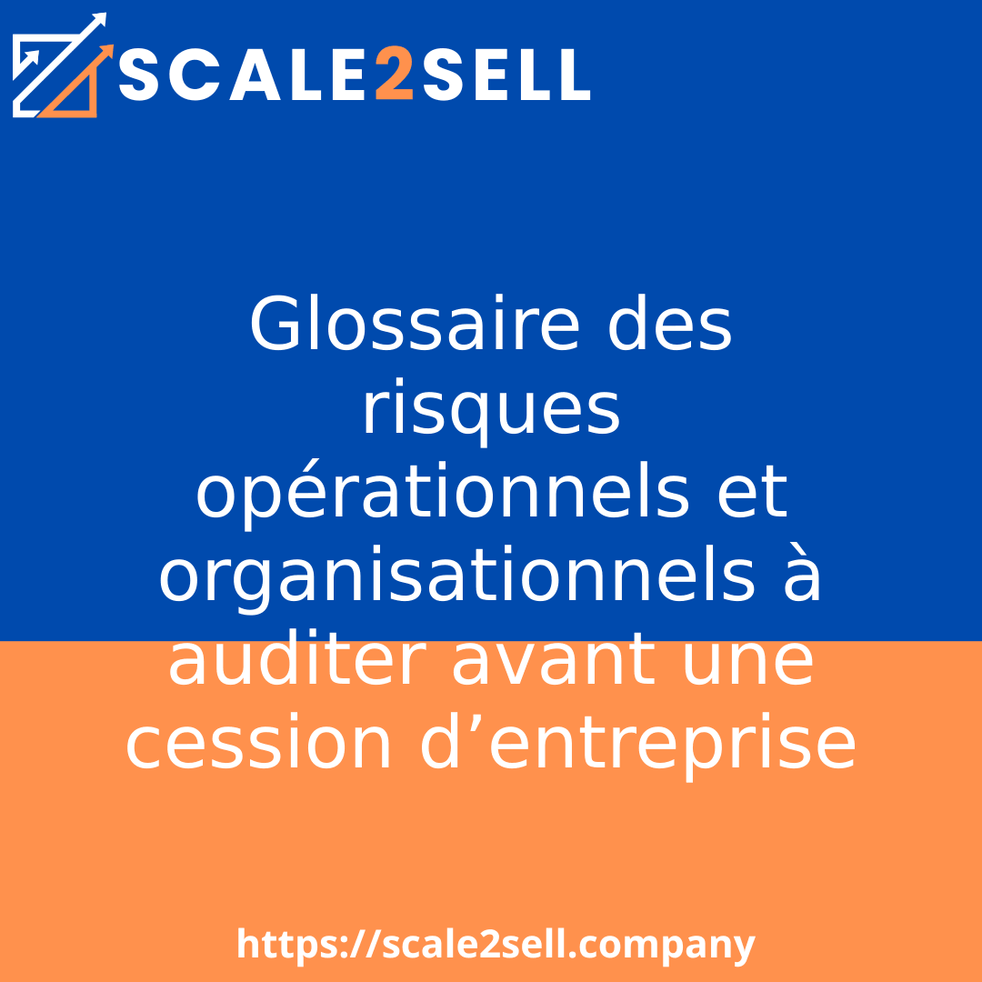 Glossaire des risques opérationnels et organisationnels à auditer avant une cession d’entreprise