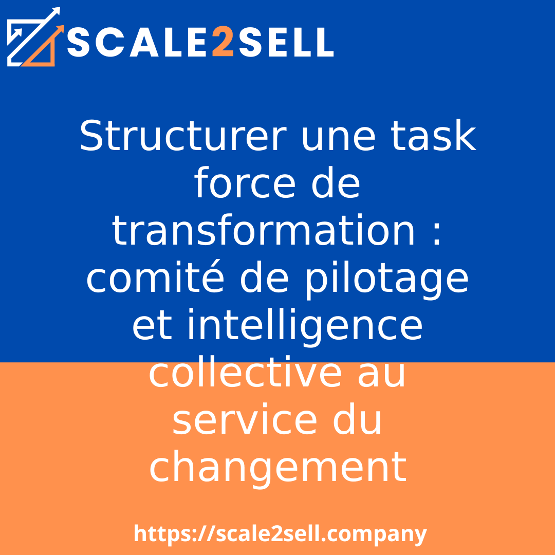 Structurer une task force de transformation : comité de pilotage et intelligence collective au service du changement