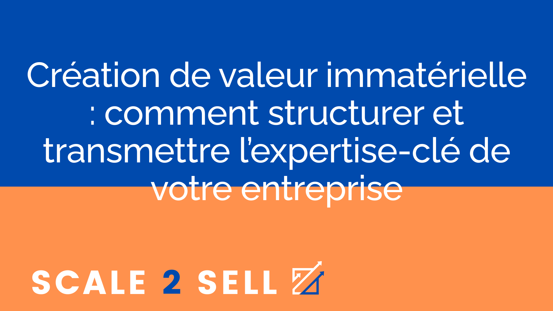 Création de valeur immatérielle : comment structurer et transmettre l’expertise-clé de votre entreprise episode artwork