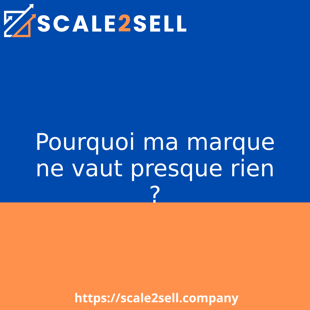 Pourquoi ma marque ne vaut presque rien ?