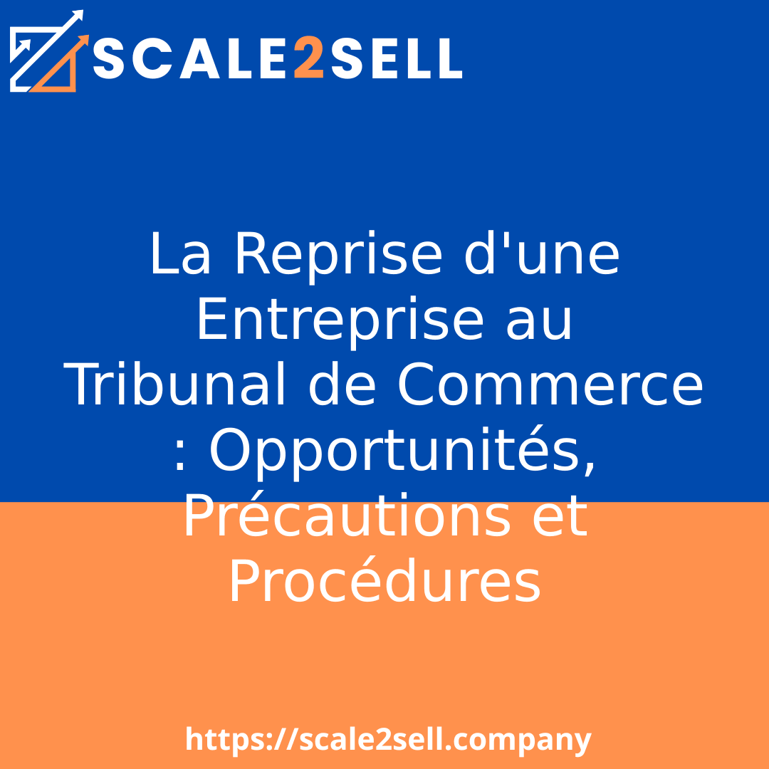 La Reprise d'une Entreprise au Tribunal de Commerce : Opportunités, Précautions et Procédures