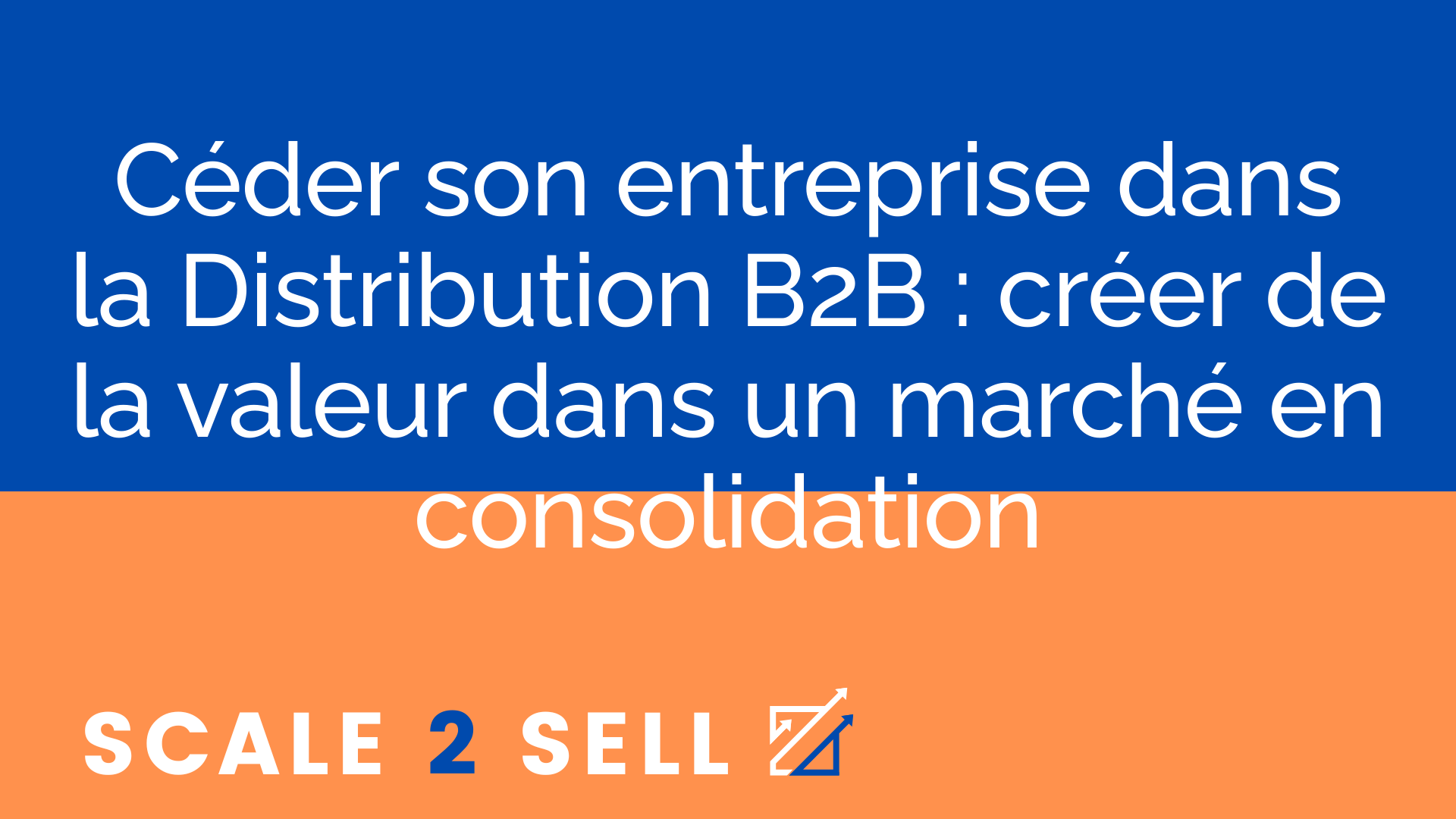 Céder son entreprise dans la Distribution B2B : créer de la valeur dans un marché en consolidation episode artwork