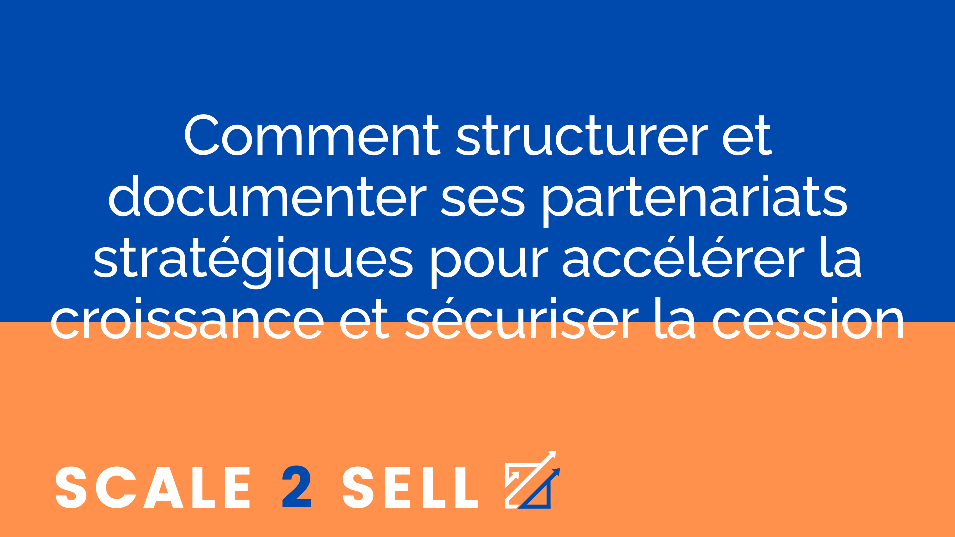Comment structurer et documenter ses partenariats stratégiques pour accélérer la croissance et sécuriser la cession episode artwork