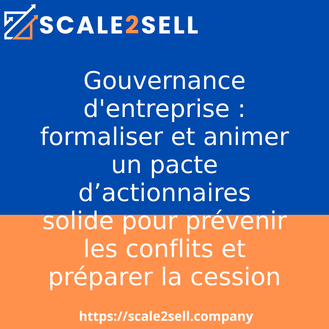 Gouvernance d'entreprise : formaliser et animer un pacte d’actionnaires solide pour prévenir les conflits et préparer la cession
