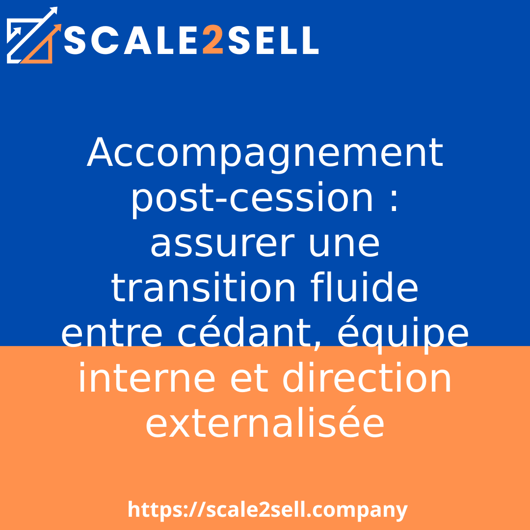 Accompagnement post-cession : assurer une transition fluide entre cédant, équipe interne et direction externalisée