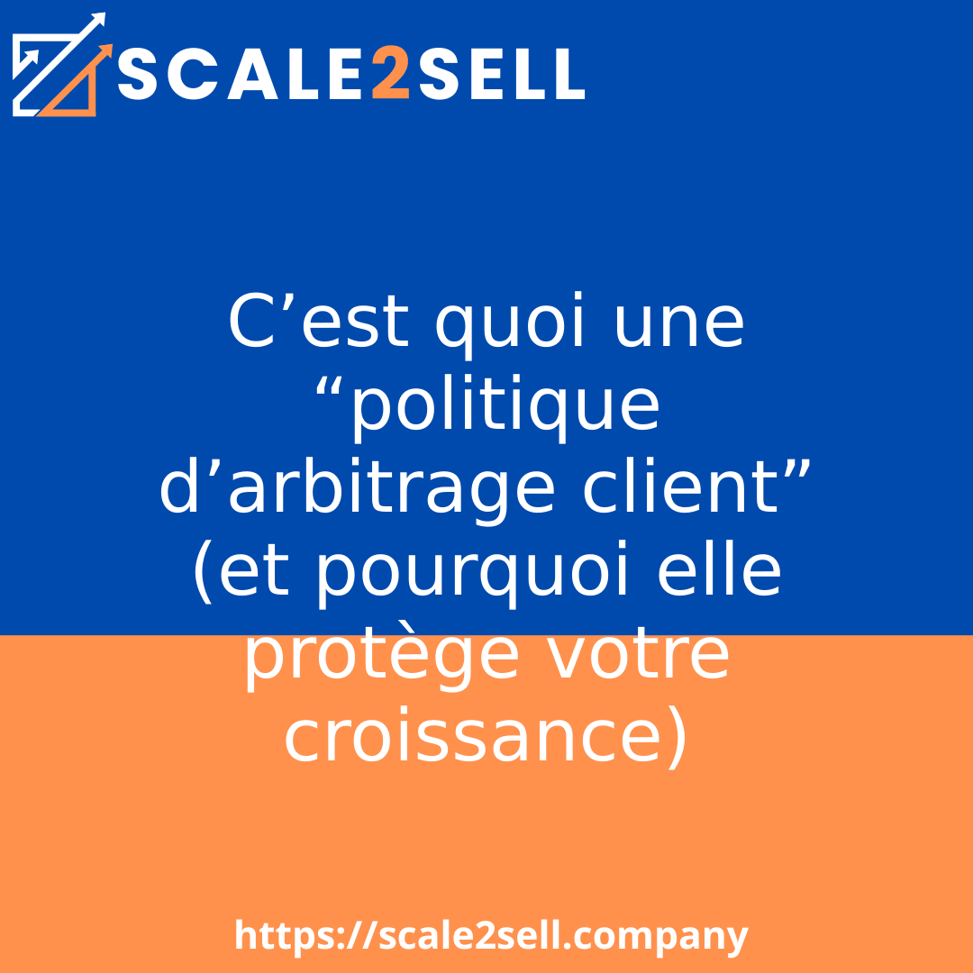 C’est quoi une “politique d’arbitrage client” (et pourquoi elle protège votre croissance)
