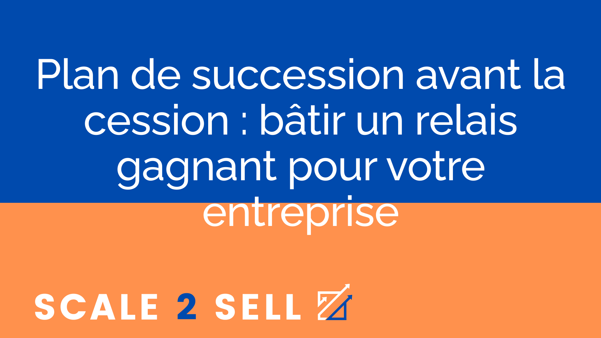 Plan de succession avant la cession : bâtir un relais gagnant pour votre entreprise episode artwork